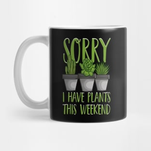 Sorry I Have Plants This Weekend Gardening Pun Mug